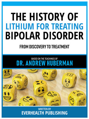 cover image of The History of Lithium For Treating Bipolar Disorder--Based On the Teachings of Dr. Andrew Huberman